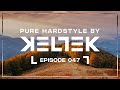 KELTEK Presents | Pure Hardstyle | Episode 047