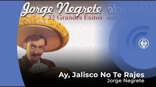 Jorge Negrete - Ay Jalisco No Te Rajes (con letra - lyrics video)