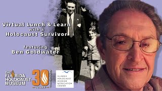 Virtual Lunch & Learn w/ a Holocaust Survivor feat. Ben Goldwater  | The Florida Holocaust Museum