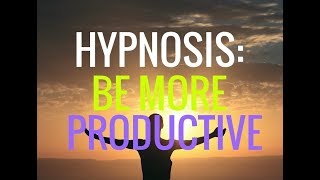 Hypnosis: Maximize Your Productivity. Be More Productive--Free Session