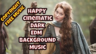 🔴HAPPY | Cinematic | Dark | EDM | BACKGROUND MUSIC | EMPIRE SEASON | COPYRIGHT FREE MUSIC
