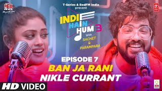 Song EP07: Ban Ja x Nikle Currant | Indie Hain Hum 3 With @sachetandon | T-Series, Red FM