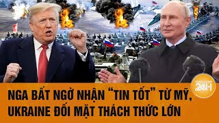 Toàn cảnh thế giới: Nga bất ngờ nhận “tin tốt” từ Mỹ, Ukraine đối mặt thách thức lớn