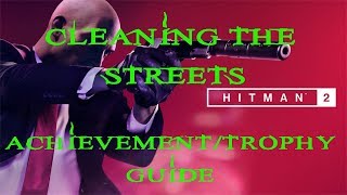 Hitman 2 | Chasing A Ghost | Cleaning The Streets Achievement / Trophy Guide