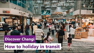 Discover Changi: How to holiday in transit