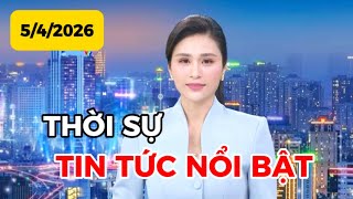 THỜI SỰ TIN TỨC NỔI BẬT | 5-4-2026