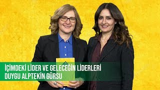 Duygu Alptekin Gürsu l İçimdeki Lider ve Geleceğin Liderleri | Mürsel Çavuş