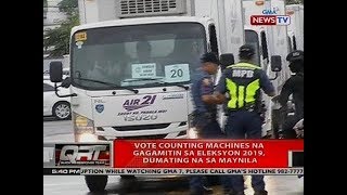 QRT: Vote counting machines na gagamitin sa Eleksyon 2019, dumating na sa Maynila