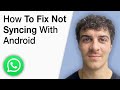 How To Fix Whatsapp Web Not Syncing With Android - Easy Fixes [2025 Full Guide]