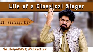 Life of a Classical Singer || Aahammok Production || Ft. Sharanya Dey