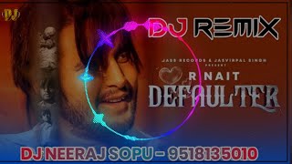 Defaulter Punjabi Song Remix Dj Neeraj Sopu || R Nait - Tera Yaar Defaulter Ta  Hoya Dj Remix Song
