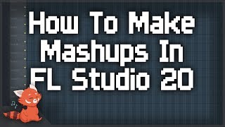 How To Make Mashups In FL Studio 20