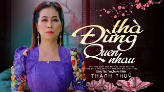 Thà Đừng Quen Nhau [ st Nguyễn An Nhiên]  Thanh Thuỷ  - MV 4K