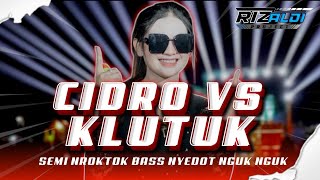 DJ CIDRO VS KLUTUK SEMI NROKTOK BASS NYEDOT NGUKK