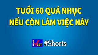 Tuổi 60 quá nhục nếu còn làm việc này #Short