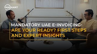 Mandatory UAE E- Invoicing - Are Your Ready? First Steps and Expert Insights || HLB HAMT
