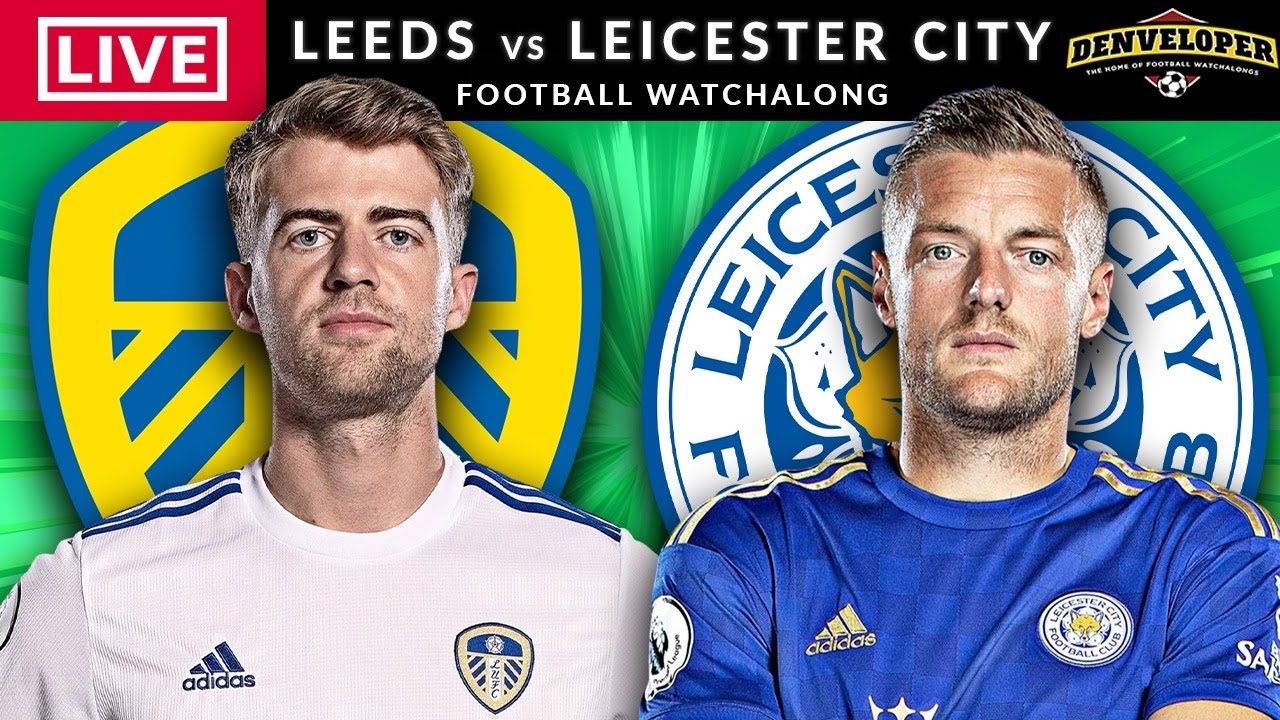 LEEDS UNITED Vs LEICESTER CITY - LIVE STREAMING - Premier League ...