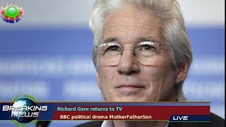 Richard Gere returns to TV   BBC political drama MotherFatherSon