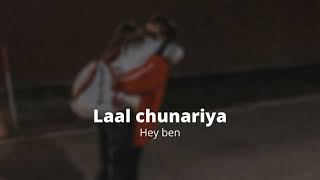laal chunariya -(slowed + reverb) | hey ben