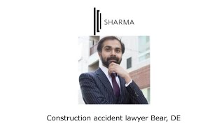 Construction accident lawyer Bear, DE - The Sharma Law Firm