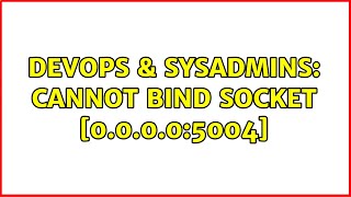 DevOps & SysAdmins: Cannot bind socket [0.0.0.0:5004] (2 Solutions!!)