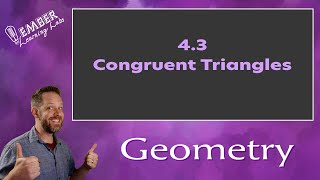 4-3 Congruent Triangles | Geometry | Ember Learning Labs