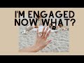 I'M ENGAGED NOW WHAT? | WHAT TO DO AFTER YOUR ENGAGED