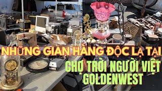 NHỮNG GIAN HÀNG CHUYÊN ĐỒ ĐỘC LẠ TẠI CHỢ TRỜI NGƯỜI VIỆT GOLDENWEST