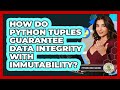 How Do Python Tuples Guarantee Data Integrity With Immutability? - Python Code School