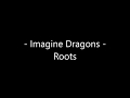 Imagine Dragons - Roots Lyrics