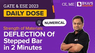 Deflection of Stepped Bar | Strength of Materials (SOM) | GATE 2023 Mechanical (ME)/Civil (CE) Exam