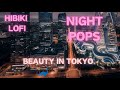 LOFI Night Pops [Beauty In Tokyo (ビューティ)][music making you feel good]  Chillax Beat  for Relaxing