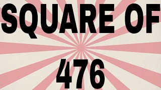 SQUARE OF 476