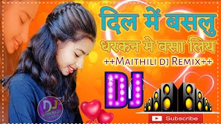 Maithili Hit love Mix_dil me basal aha dharkan me basa liya_Maithil DJ remix