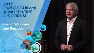2019 Esri Ocean and Atmospheric GIS Forum Welcome and Purpose