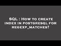 SQL : How to create index in postgresql for regexp_matches?
