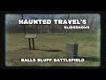 HAUNTED TRAVELS SLIDESHOWS  --  BALLS BLUFF BATTLEFIELD