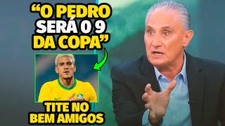 TITE REVELOU PORQUE PEDRO FOI CONVOCADO NO PROGRAMA BEM AMIGOS