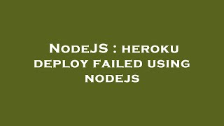 NodeJS : heroku deploy failed using nodejs