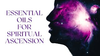 Essential Oils for Spiritual Ascension