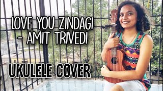 Love You Zindagi - Amit trivedi (Ukulele cover)