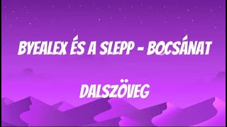 ByeAlex és a Slepp - ​bocsánat / Dalszöveg