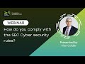 How do you comply with the SEC Cyber security rules?