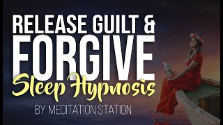 "Release Guilt & Forgive" Sleep Hypnosis Meditation for Letting Go