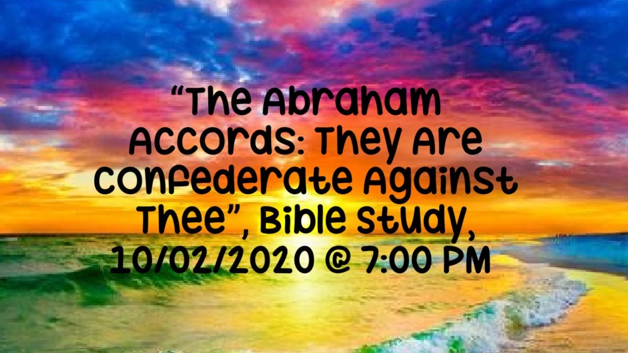 “The Abraham Accords: They Are Confederate Against Thee”, Bible Study ...