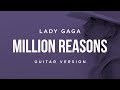 Lady Gaga - Million Reasons | Guitar Version