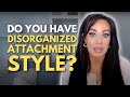 Top 10 Signs You Are A DISORGANIZED Attachment Style