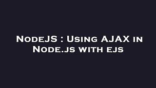 NodeJS : Using AJAX in Node.js with ejs