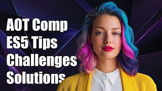 Understanding AOT Compilation with ES5: Challenges and Solutions Explained