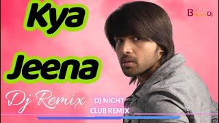 Kya Jeena (Aap ka suroor - The real love story) || Himesh Reshammiya || Dj Remix Night Club2023